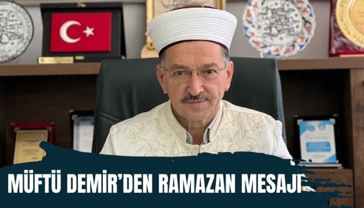 M&uuml;ft&uuml; Kamil &Ouml;zcan Demir&rsquo;den Ramazan Mesajı: "G&ouml;n&uuml;ller Rahmetle Aydınlanıyor"