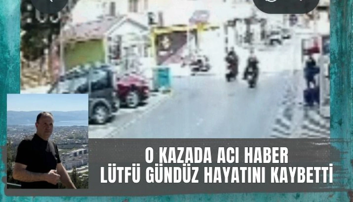 O KAZADAN ACI HABER L&Uuml;TF&Uuml; G&Uuml;ND&Uuml;Z YAŞAM M&Uuml;CADELESİNİ KAYBETTİ