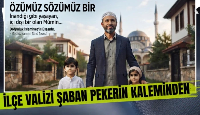 &Ouml;z&uuml; S&ouml;z&uuml; Bir Olmak Ger&ccedil;ek M&uuml;minin Ahlakı