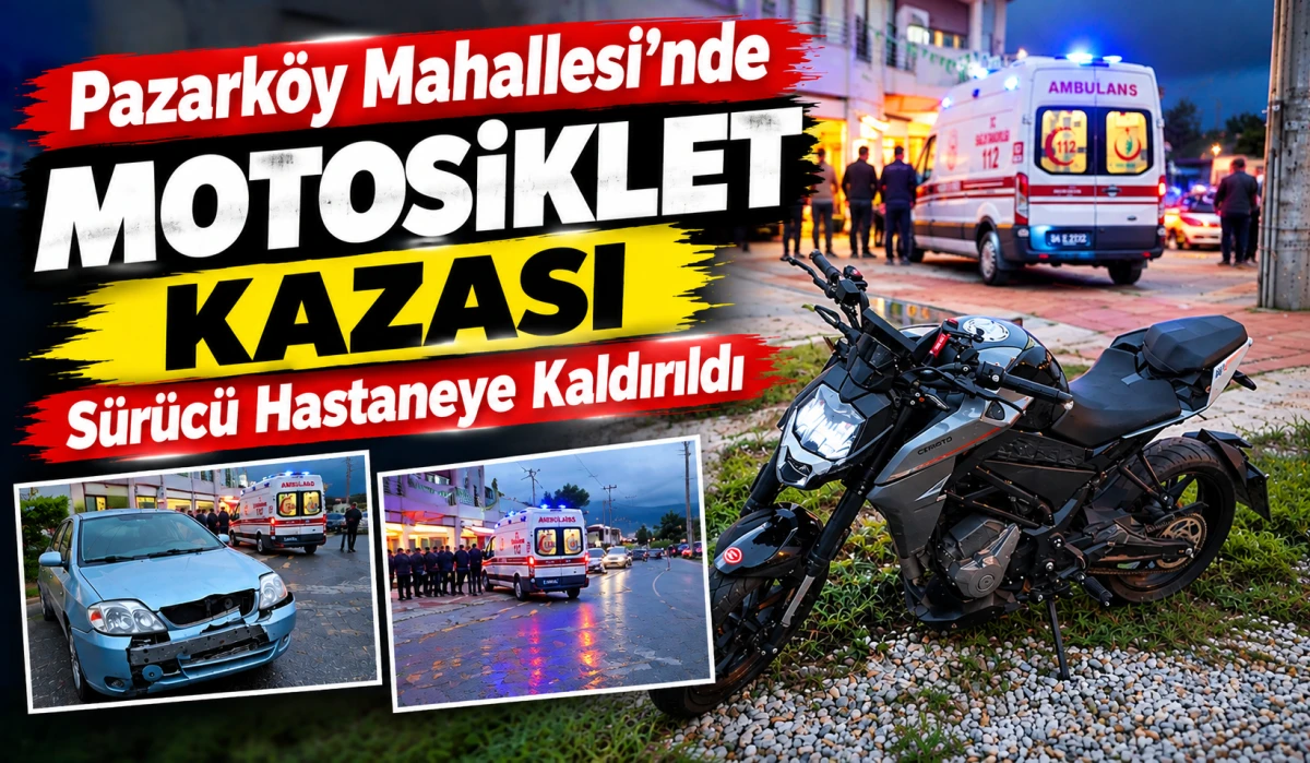 Pazarköy Mahallesi’nde Çarpışma: Motosiklet Sürücüsü Hastaneye Kaldırıldı