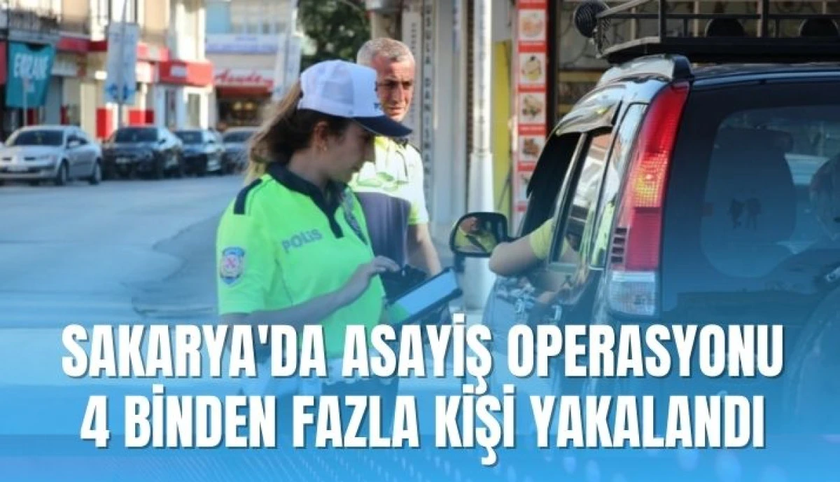 Sakarya'da Asayiş Operasyonu: 4 Binden Fazla Kişi Yakalandı