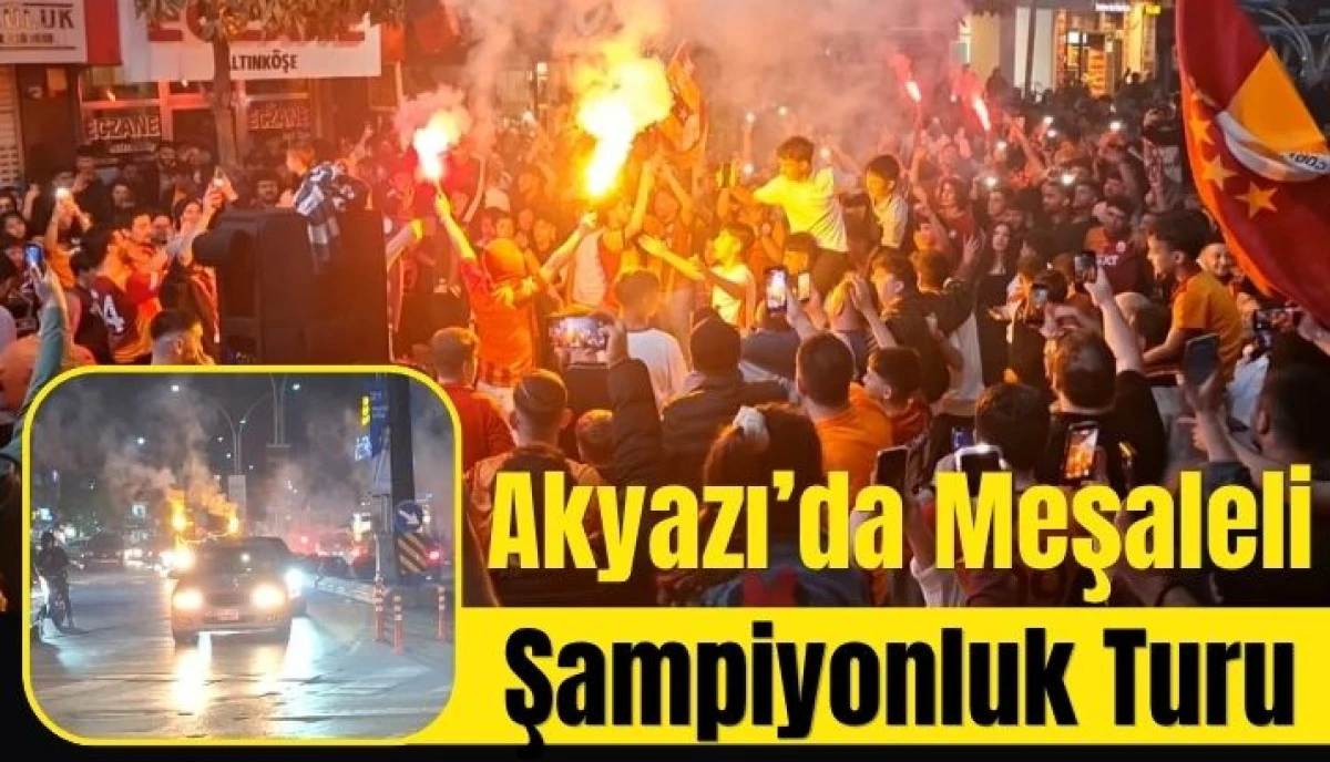 Şampiyonluk Coşkusu Akyazı&rsquo;yı Sardı