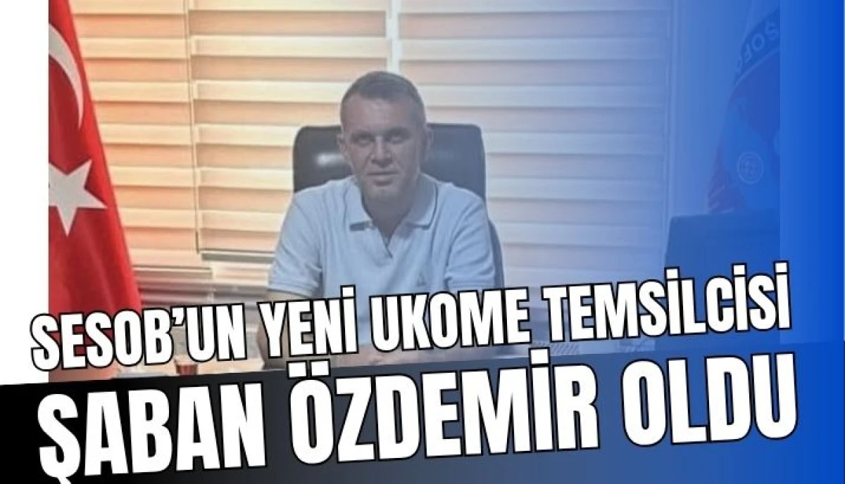 SESOB&rsquo;da UKOME Temsilcisi Belli Oldu Şaban &Ouml;zdemir G&ouml;revlendirildi
