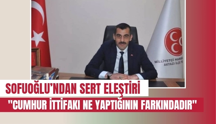 Sofuoğlu Cumhur İttifakı Ne Yaptığının Farkındadır