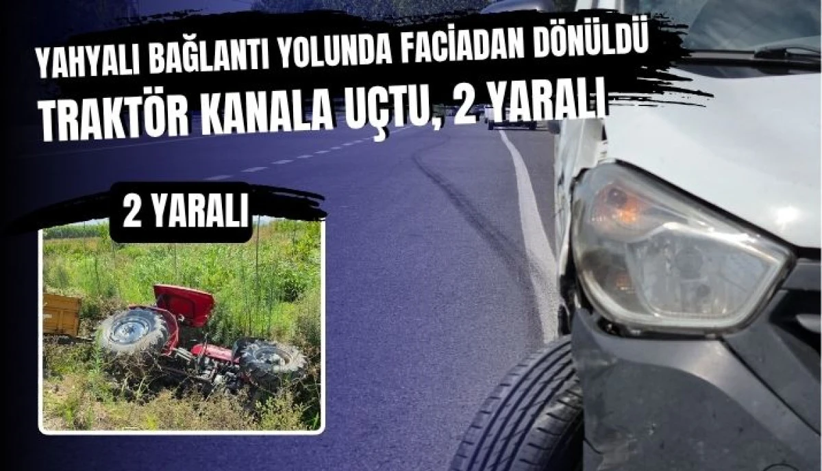 Yahyalı Bağlantı Yolunda Faciadan D&ouml;n&uuml;ld&uuml; Trakt&ouml;r Kanala U&ccedil;tu, 2 Yaralı